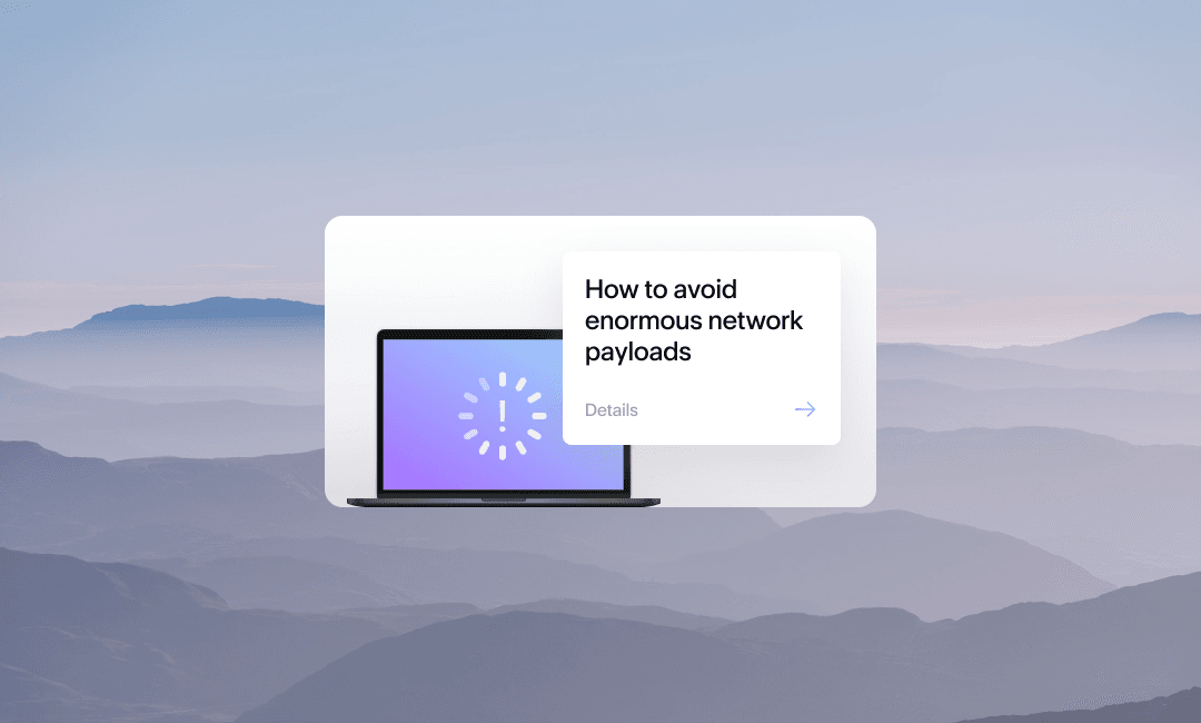 avoid enormous network payloads avoid enormous network payloads